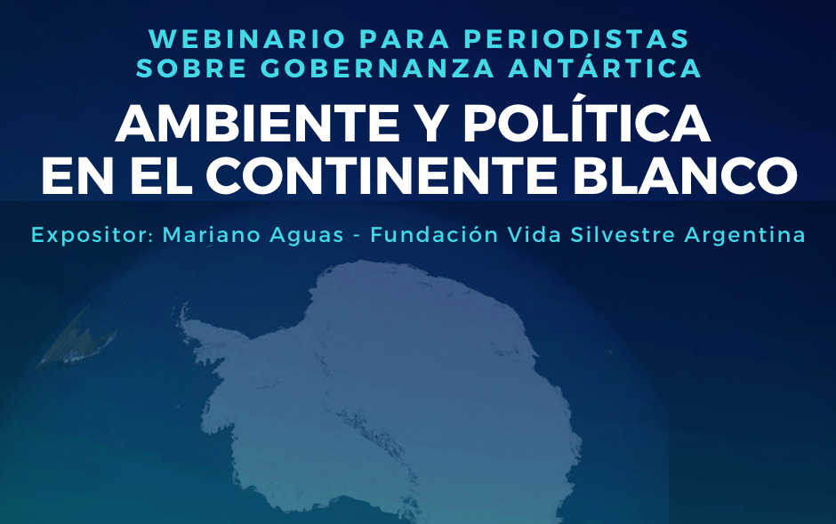 Webinario sobre gobernanza antártica “Ambiente y Política en el Continente Blanco”